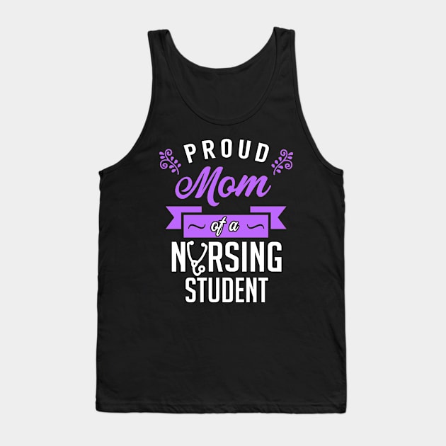 Proud Mom of a Nursing Student Tank Top by KsuAnn